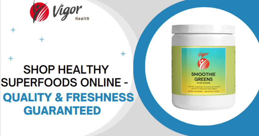 Shop Healthy Superfoods Online - Quality & Freshness Guaranteed